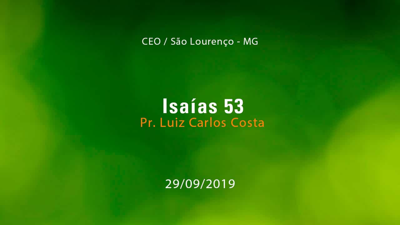 Isaías 53 – Pr. Luiz Carlos Costa (29/09/2019)